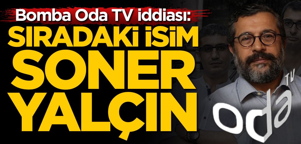 Bomba Oda TV iddiası: Sırada Soner Yalçın var