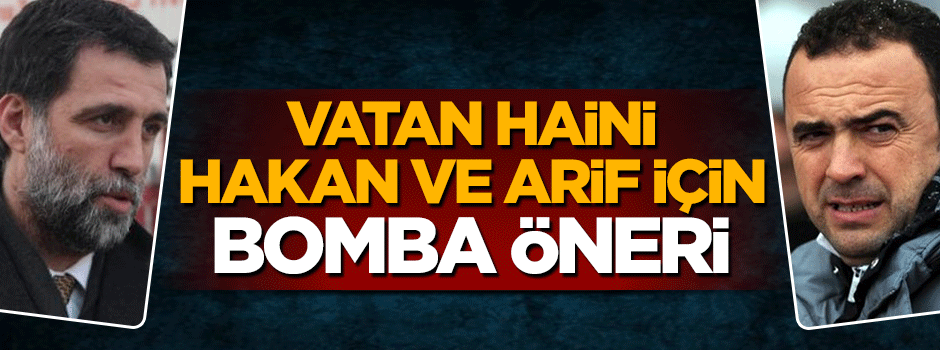 Bomba öneri: Hakan Şükür ve Arif Erdem vatandaşlıktan da atılsın
