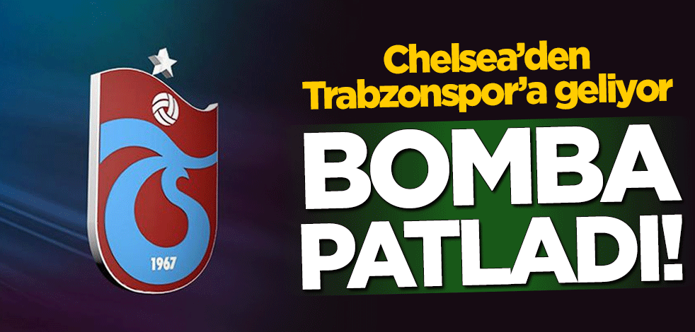 Bomba patladı! Chelsea'den Trabzonspor'a geliyor