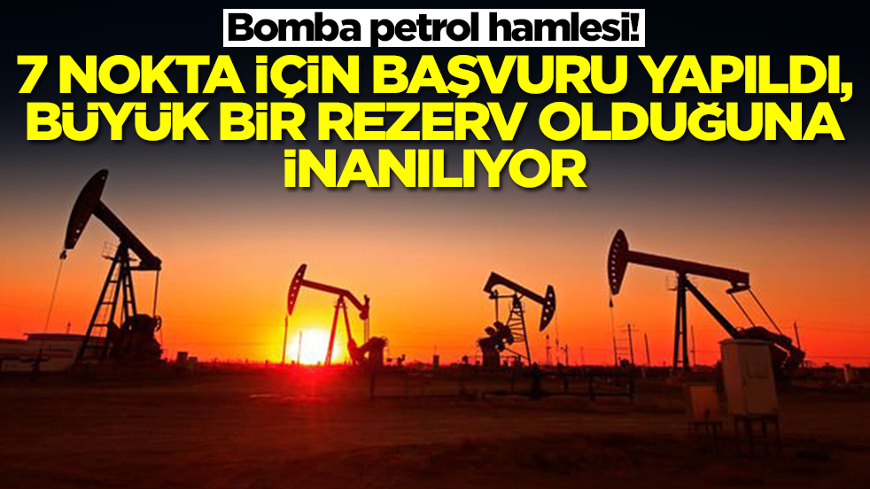 Bomba petrol hamlesi! 7 nokta için başvuru yapıldı, büyük bir rezerv olduğuna inanılıyor