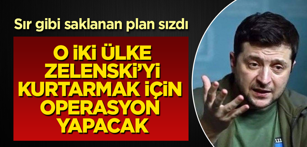 Bomba plan sızdı! O iki ülke, Zelenski'yi kurtarmak için operasyon yapacak