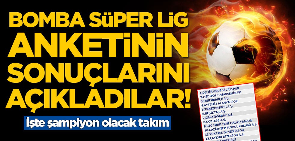 Bomba Süper Lig anketinin sonuçlarını paylaştılar! İşte şampiyon olacak takım
