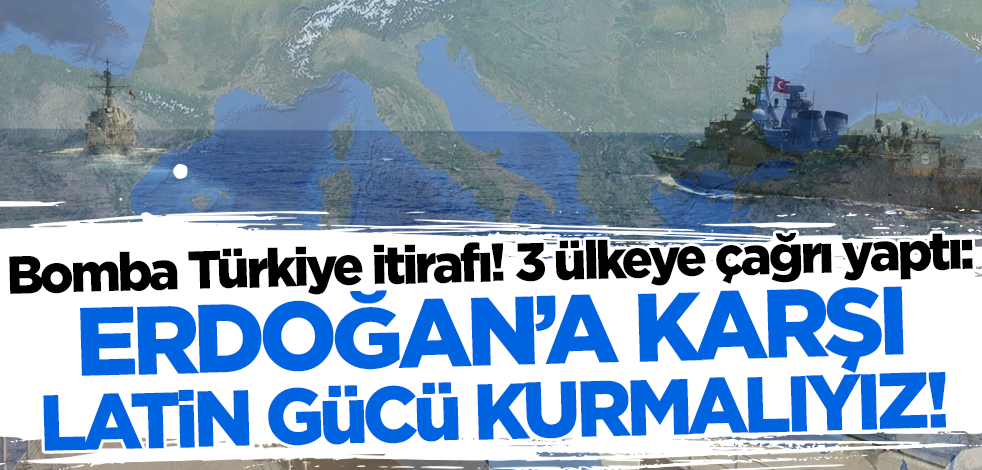 Bomba Türkiye itirafı! 3 ülkeye çağrı yaptı: Erdoğan'a karşı Latin gücü kurmalıyız