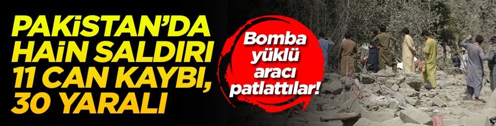 Bomba yüklü aracı patlattılar! Pakistan’da hain saldırı 11 can kaybı, 30 yaralı