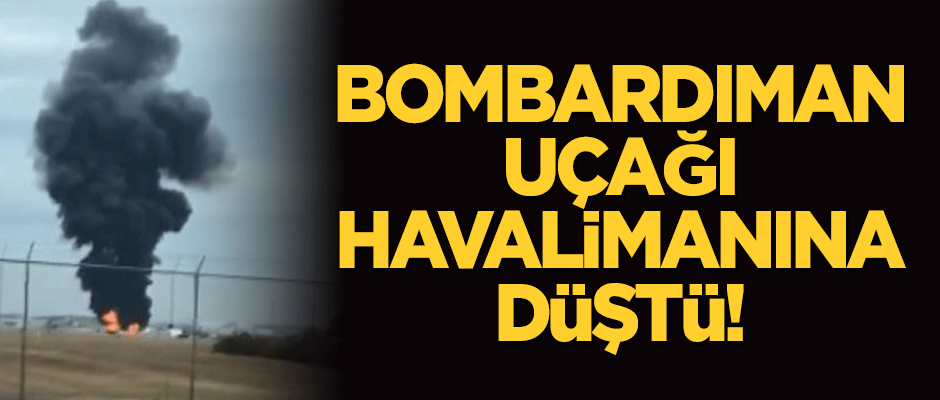 ABD'de bombadırman uçağı havalimanına düştü!