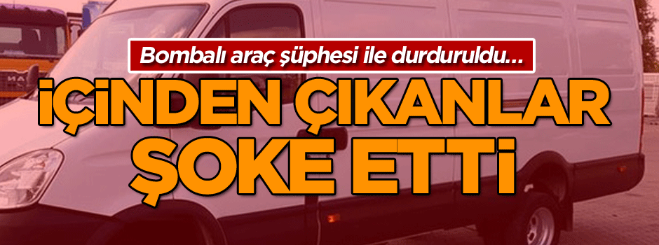 Bombalı araç şüphesi ile durduruldu… İçinden çıkanlar şoke etti