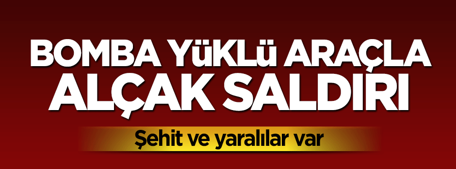 Bombalı araçla alçak saldırı