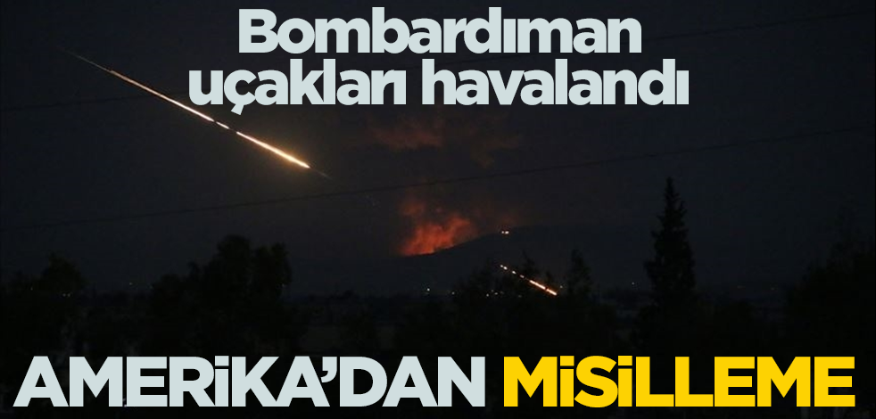Bombardıman uçakları havalandı! Amerika'dan misilleme