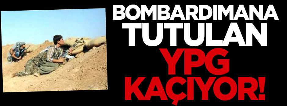 Bombardımana tutulan YPG kaçıyor!