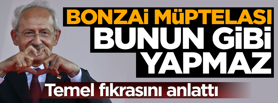 'Bonzai müptelası bile Kılıçdaroğlu gibi konuşmaz'