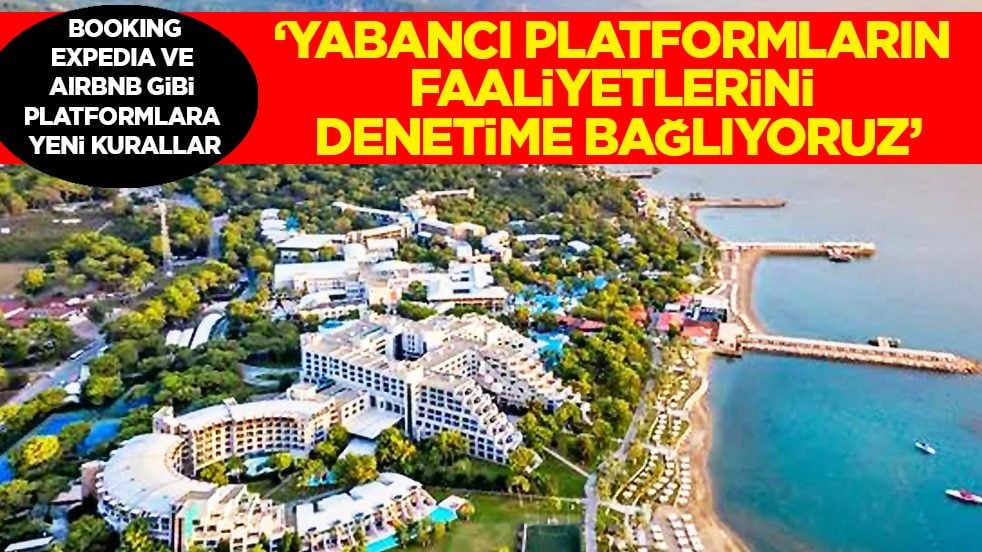 Booking, Expedia ve Airbnb gibi platformlara yeni kurallar... Nadir Alparslan: Denetime bağlıyoruz