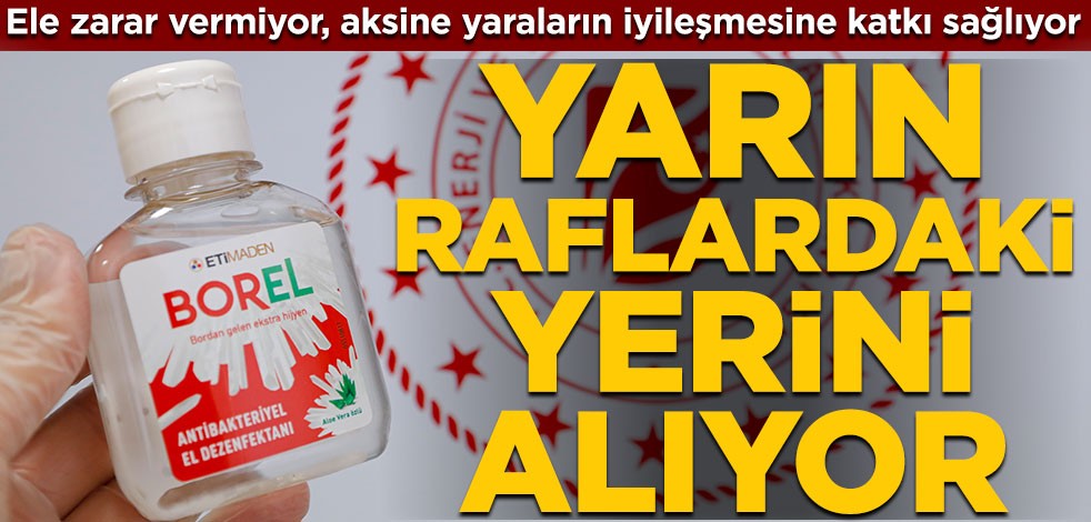 Bor katkılı yerli ve milli el dezenfektanı BOREL yarın raflardaki yerini alıyor