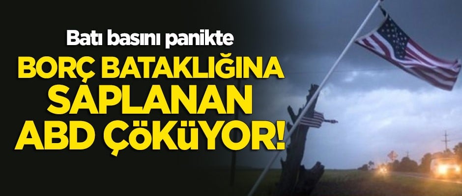 Borç bataklığına saplanan ABD çöküyor!