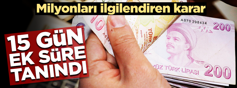 Borç yapılandıranlar için ilk taksit ödeme süresi 15 gün uzatıldı