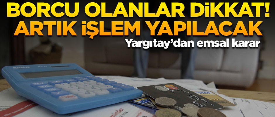 Borcu olanlar dikkat! Artık işlem yapılacak