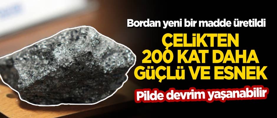 Bordan yeni bir madde üretildi! Çelikten 200 kat daha güçlü ve esnek!
