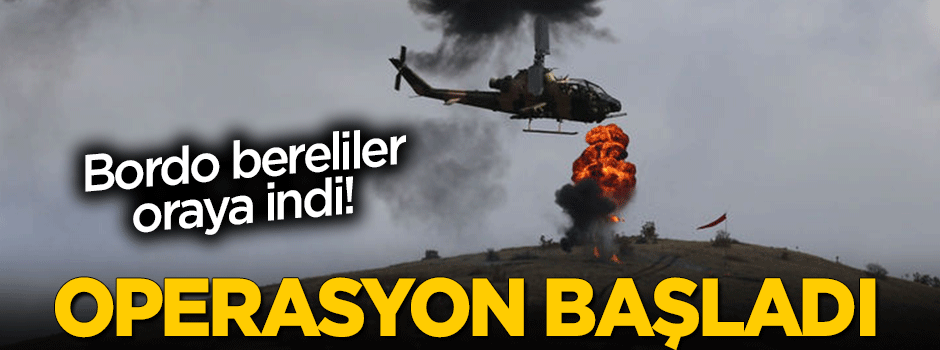 Bordo bereliler oraya indi, operasyon başladı!