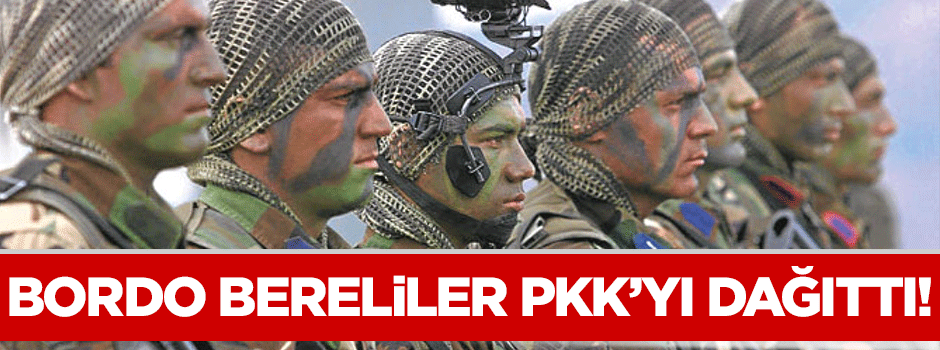 Bordo bereliler PKK'yı dağıttı!
