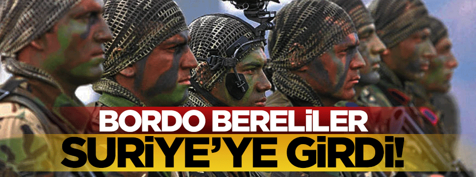 Bordo Bereliler Suriye'ye girdi