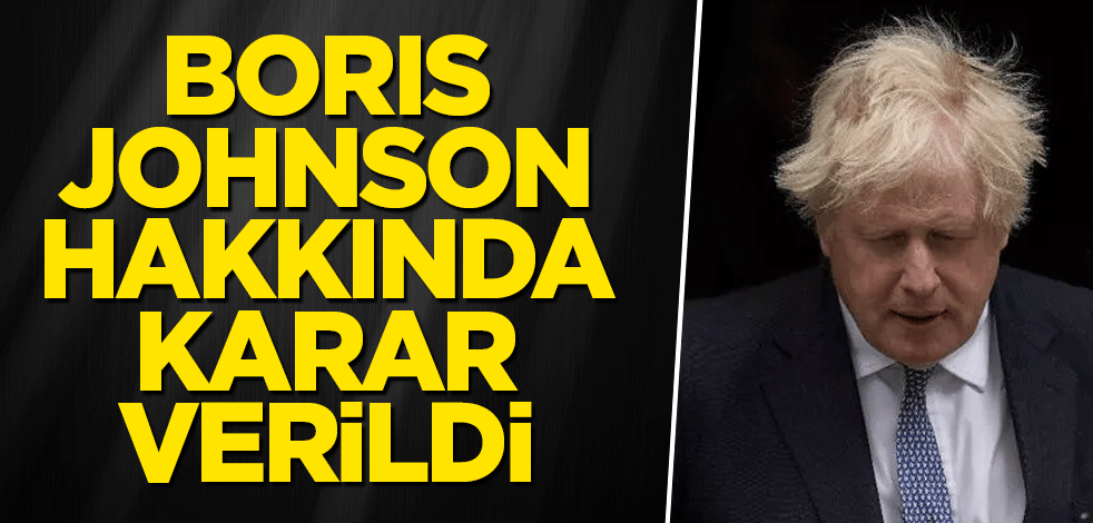 Boris Johnson hakkında karar verildi