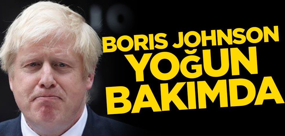Boris Johnson yoğun bakımda!