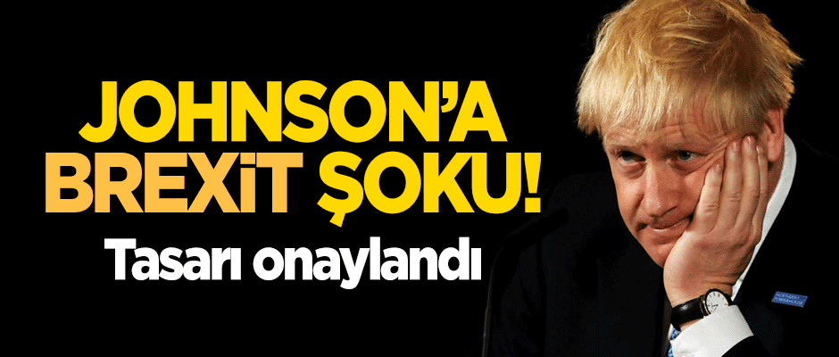 Boris Johnson'a 'Brexit' şoku! Tasarı onaylandı