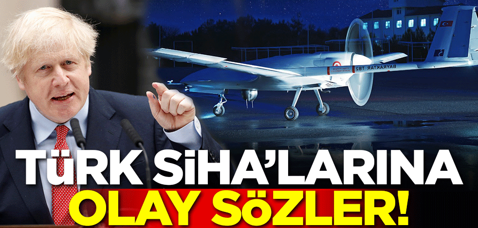 Boris Johnson'dan Türk SİHA'larına olay sözler!