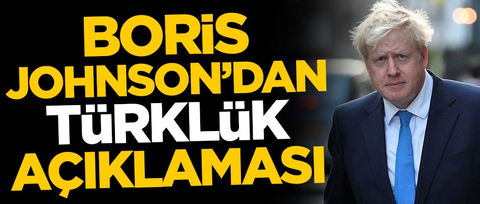 Boris Johnson'dan Türklük açıklaması