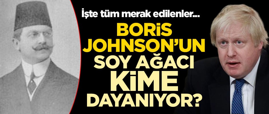 Boris Johnson'un soy ağacı kime dayanıyor? İşte tüm merak edilenler