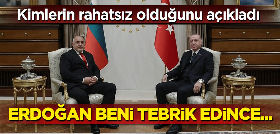Borisov, kimlerin rahatsız olduğunu açıkladı: Erdoğan beni tebrik edince...