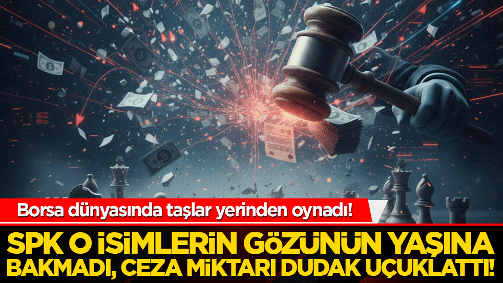 Borsa dünyasında taşlar yerinden oynadı! SPK o isimlerin gözünün yaşına bakmadı, ceza miktarı dudak uçuklattı!
