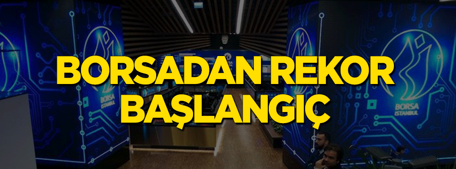 Borsa güne rekorla başladı