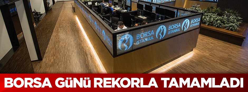 Borsa, günü rekorla tamamladı