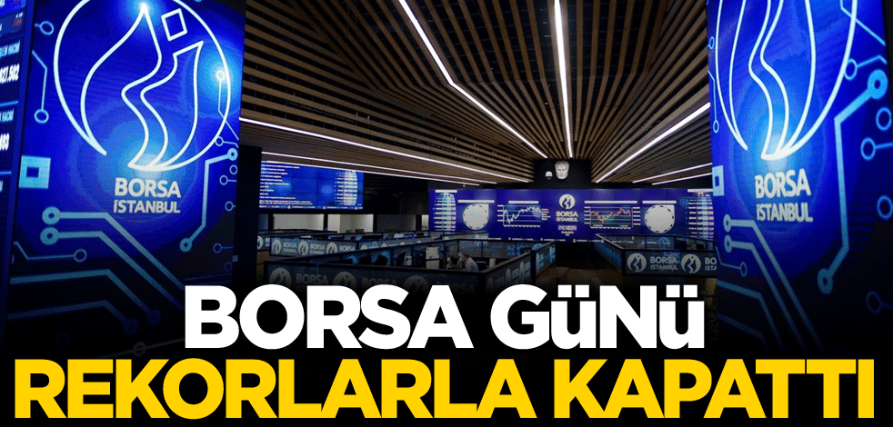 Borsa günü rekorlarla kapattı