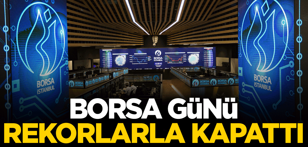 Borsa günü rekorlarla kapattı