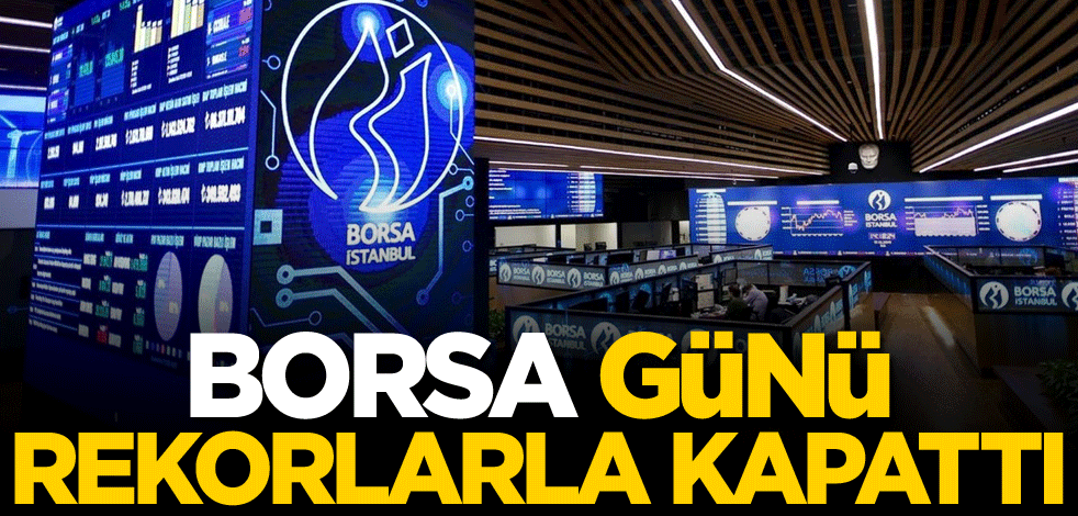 Borsa günü rekorlarla kapattı