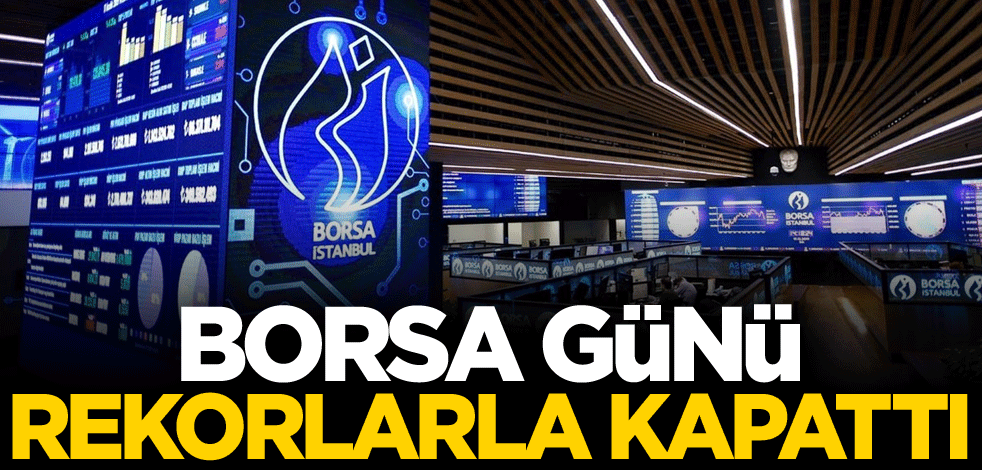 Borsa günü rekorlarla kapattı