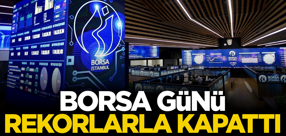 Borsa günü rekorlarla kapattı