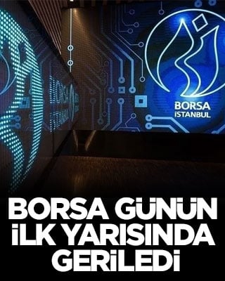 Borsa günün ilk yarısında geriledi