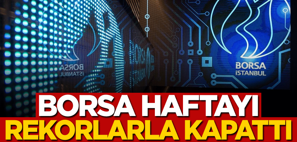 Borsa haftayı rekorlarla kapattı
