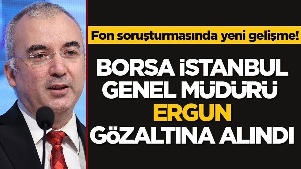 Borsa İstanbul Genel Müdürü Korkmaz Enes Ergun gözaltında