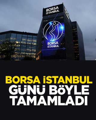 Borsa İstanbul günü böyle tamamladı