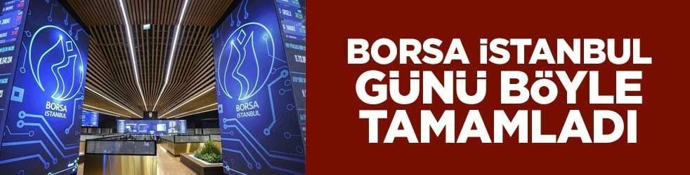 Borsa İstanbul günü böyle tamamladı