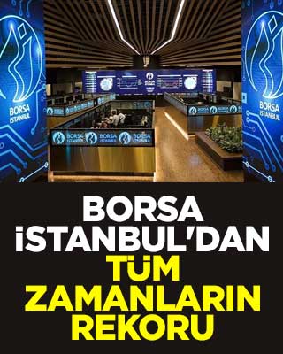 Borsa İstanbul'dan tüm zamanların rekoru