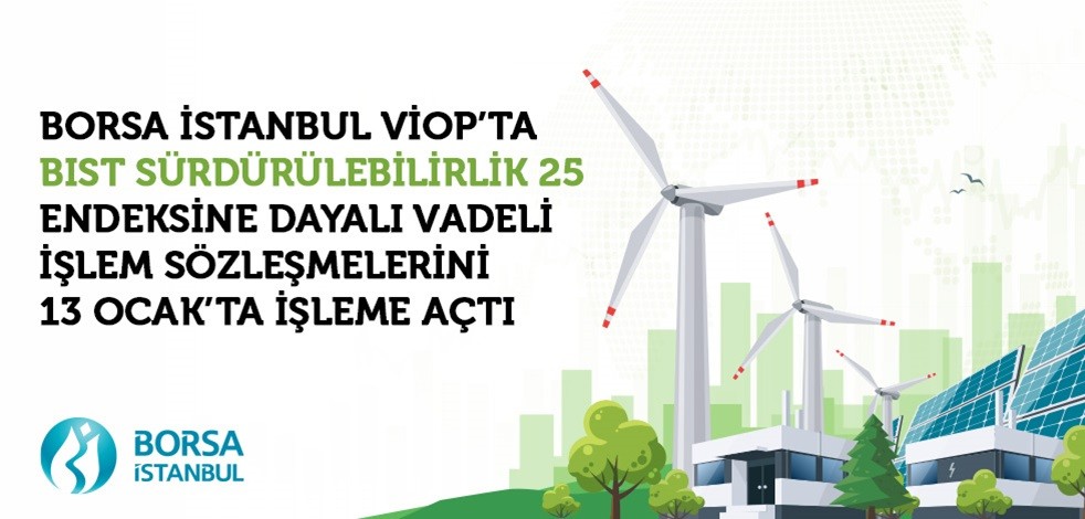 Borsa İstanbul VİOP’ta BIST sürdürülebilirlik 25 endeksine dayalı vadeli işlem sözleşmelerini işleme açtı