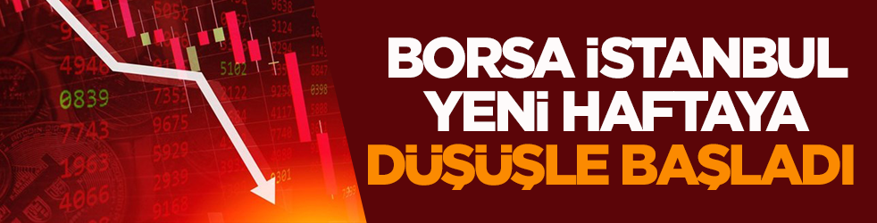 Borsa İstanbul yeni haftaya düşüşle başladı 