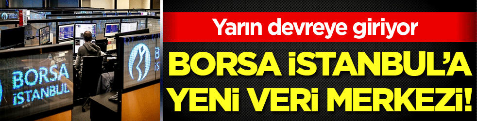 Borsa İstanbul'a yeni veri merkezi! Yarın devreye giriyor!