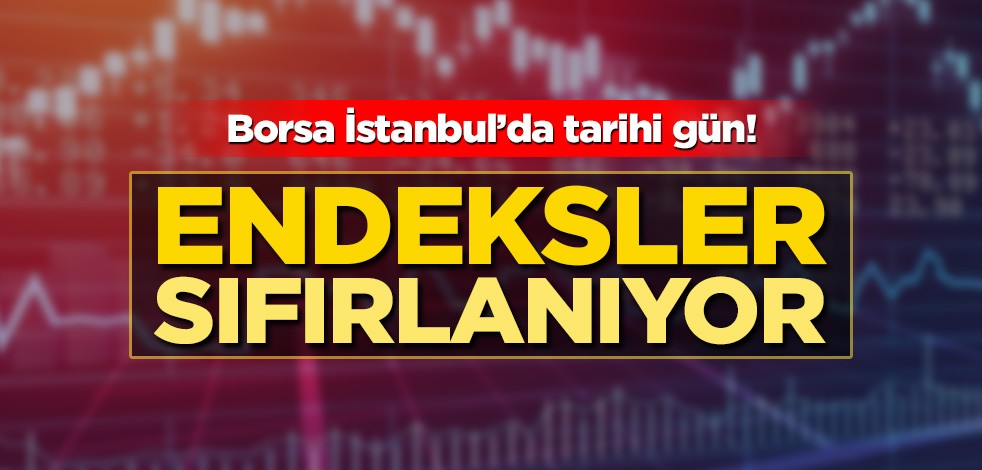 Borsa İstanbul'da büyük değişim! Endeksler sıfırlanıyor