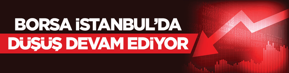 Borsa İstanbul’da düşüş devam ediyor