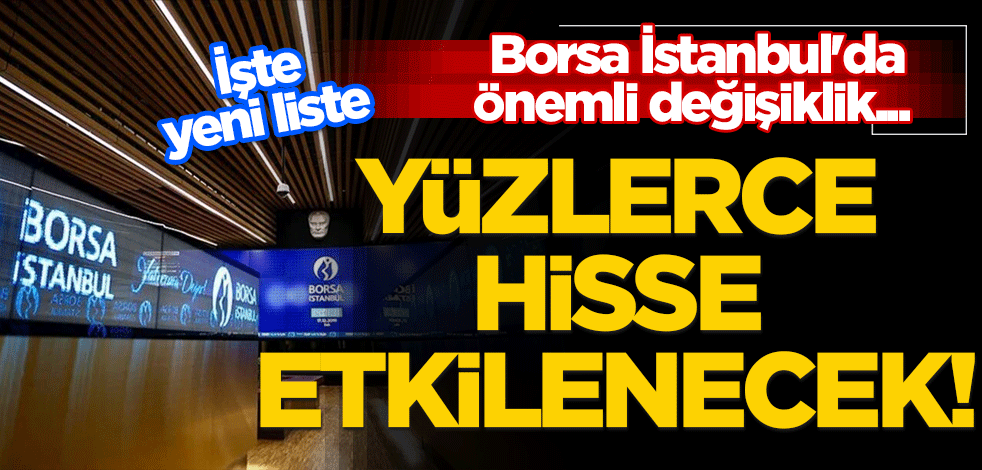 Borsa İstanbul'da önemli değişiklik... Yüzlerce hisse etkilenecek! İşte yeni liste...